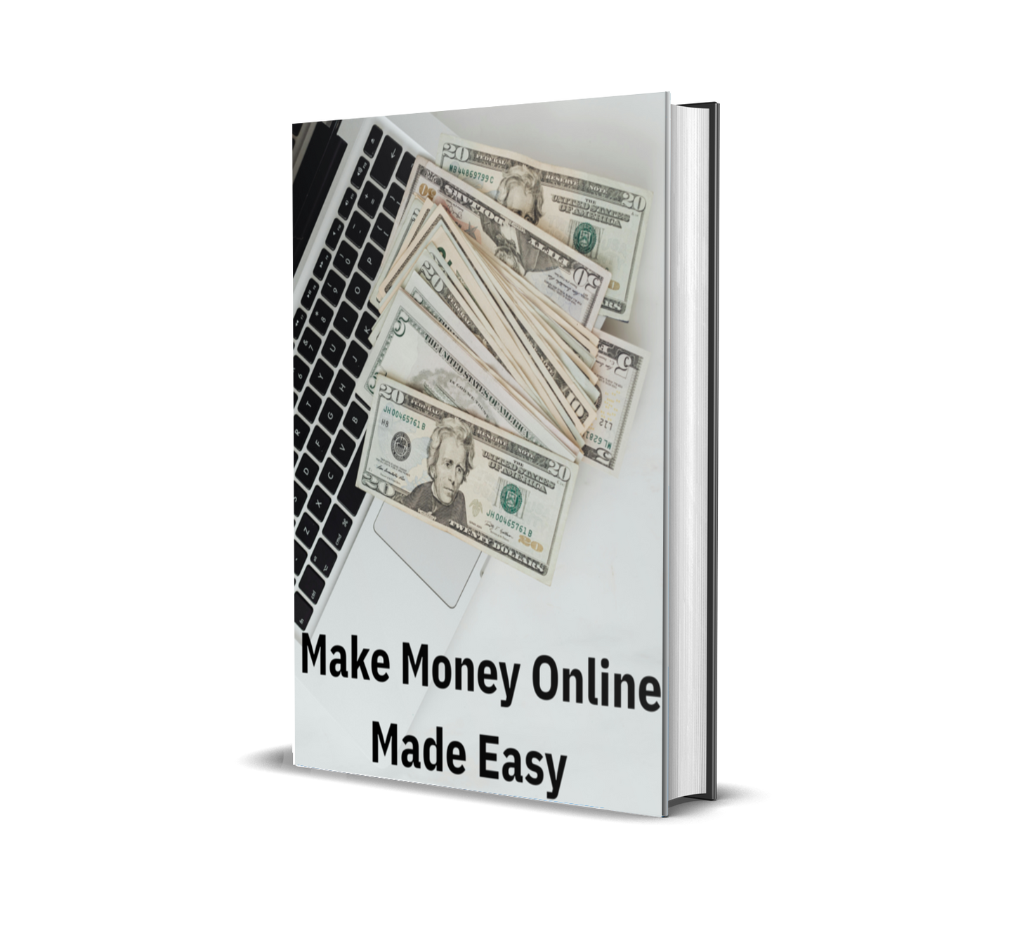 Make Money Online Made Easy :The Step-by-Step Guide to Earning Real Income From Home—Even If You're a Beginner!