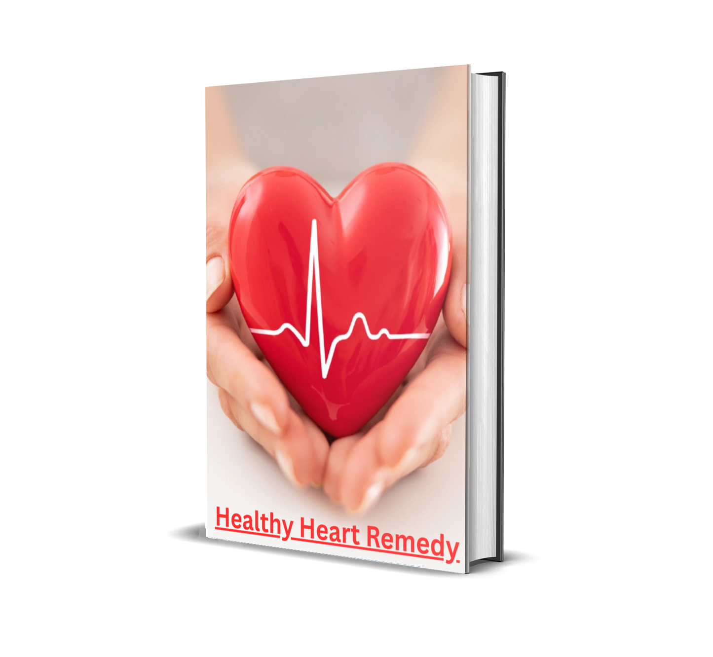 Healthy Heart Remedy: The Natural Blueprint to Prevent, Heal & Strengthen Your Heart