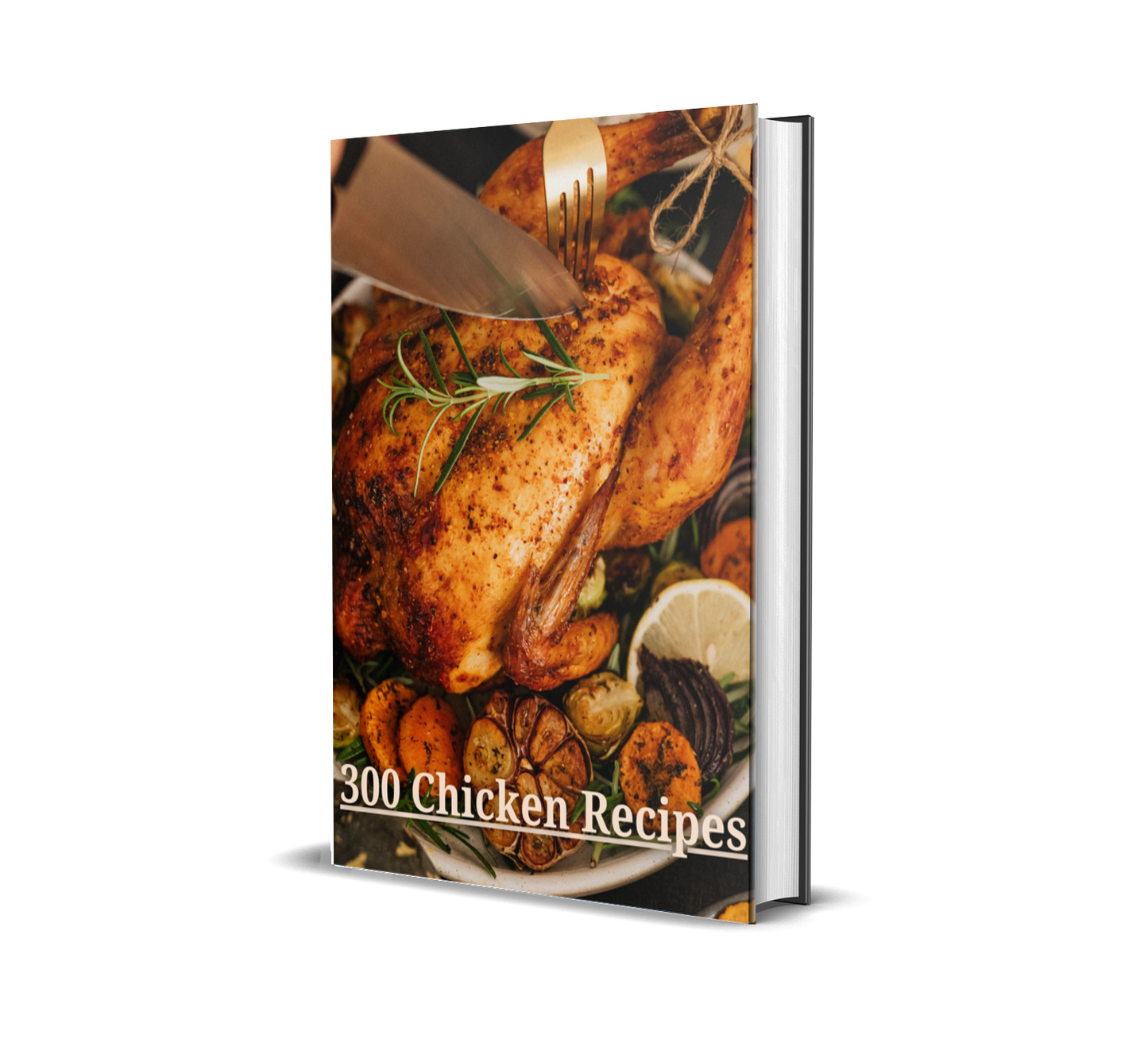 The Ultimate 300 Chicken Recipes Cookbook – From Crispy Wings to Creamy Casseroles!