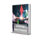 Mastering Digital Products: Your Ultimate Guide to Building and Scaling Online Income