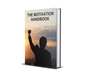 The Motivation Handbook: 77 Proven Ways to Break Free from Slumps and Unlock Relentless Drive