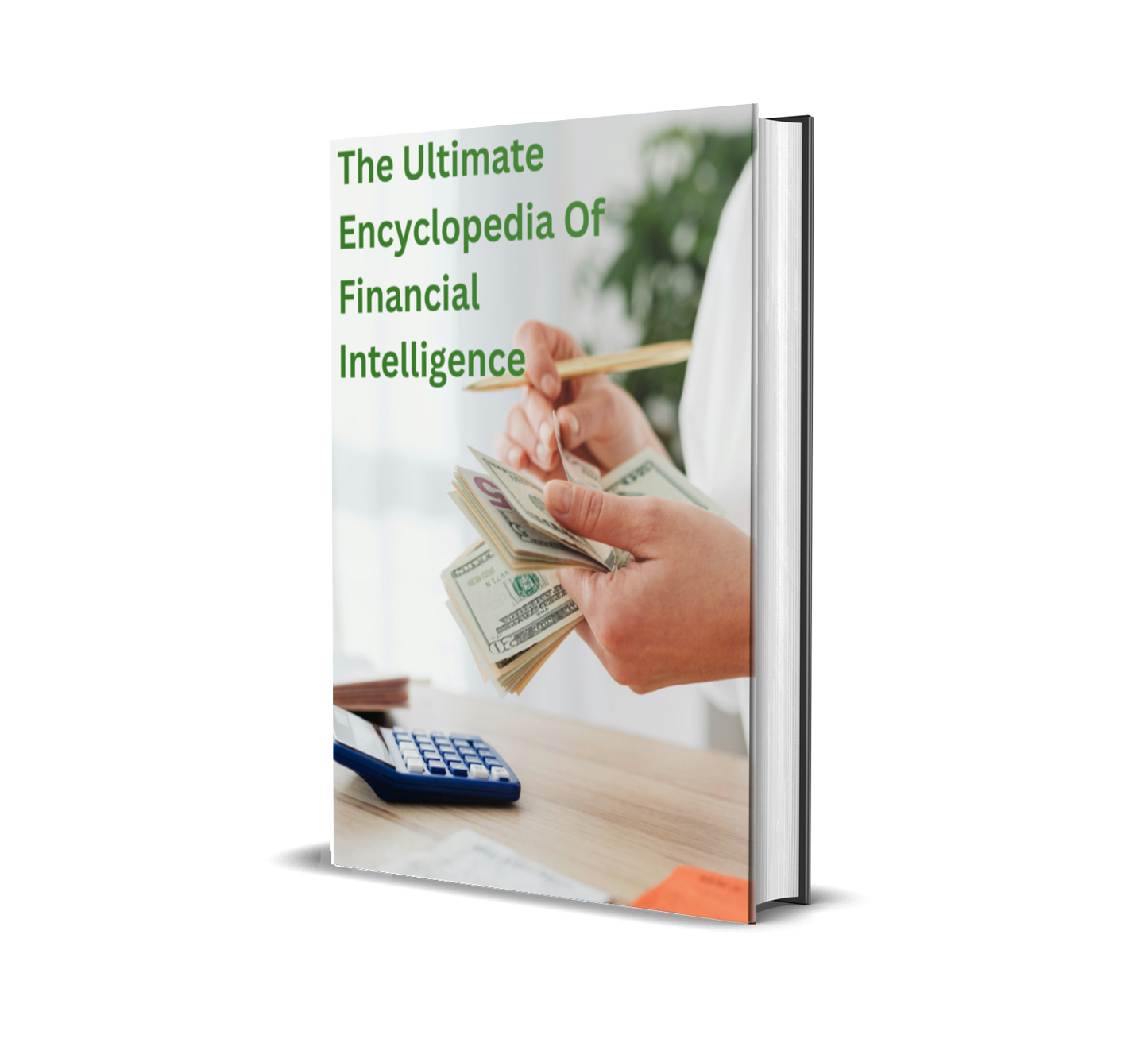The Ultimate Encyclopedia of Financial Intelligence: Your Complete Guide to Mastering Money, Crushing Debt, and Building Wealth