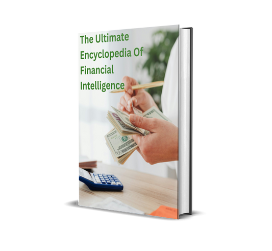 The Ultimate Encyclopedia of Financial Intelligence: Your Complete Guide to Mastering Money, Crushing Debt, and Building Wealth