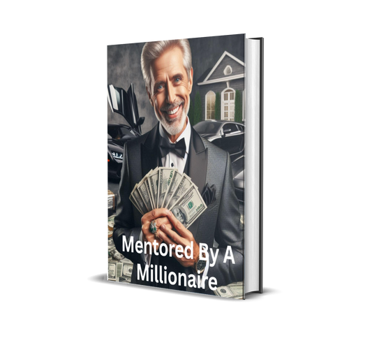 Mentored by a Millionaire: Unlock the Wealth, Wisdom, and Mindset of the Ultra-Successful