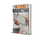 Internet Marketing: The Ultimate Step-by-Step Blueprint to Start, Scale, and Profit Online—Even If You're a Beginner