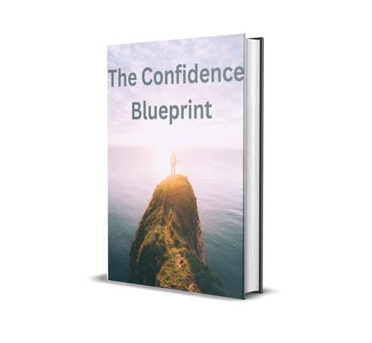 The Confidence Blueprint :Unlock Unshakable Confidence and Perform at Your Highest Level—in Business and in Life