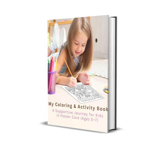 My Coloring & Activity Book: A Supportive Journey for Kids in Foster Care (Ages 5–7)