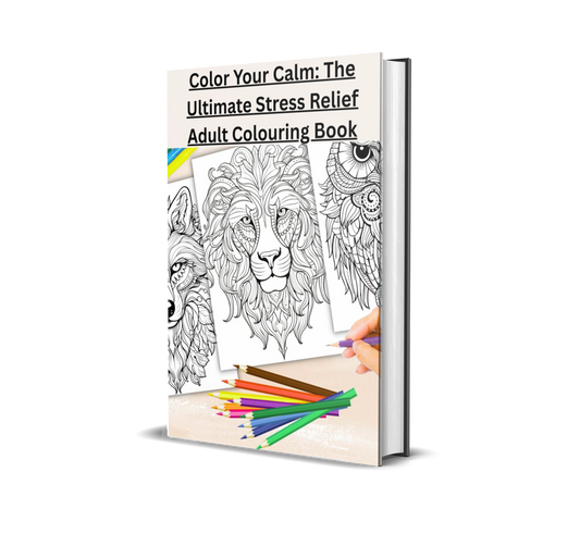 Color Your Calm: The Ultimate Stress Relief Adult Colouring Book