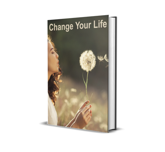 Change Your Life: A Transformational Guide to Mastering Your Mind, Body, and Spirit