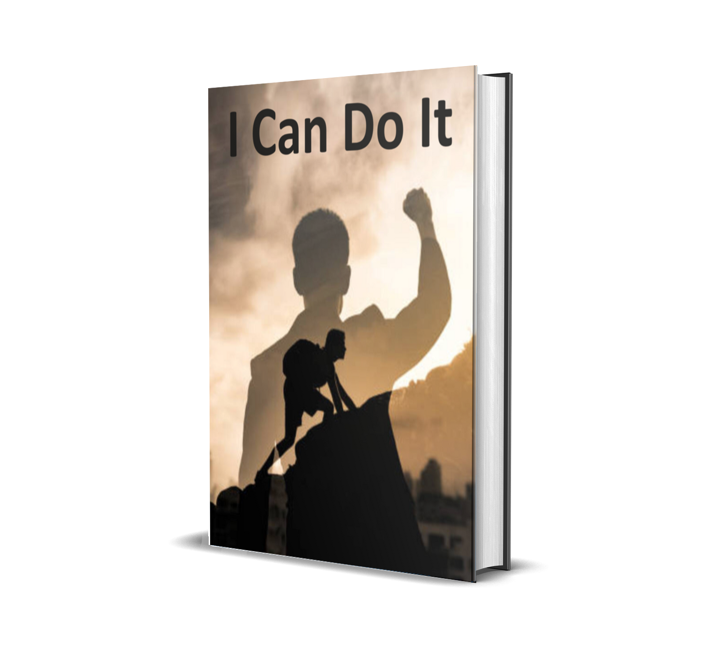 I Can Do It: Your All-in-One Guide to Building a Better Life, Career & Mindset
