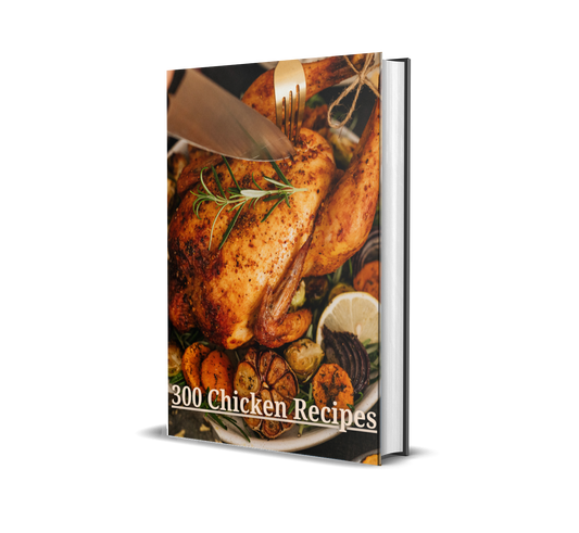 The Ultimate 300 Chicken Recipes Cookbook – From Crispy Wings to Creamy Casseroles!